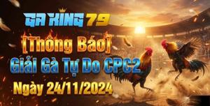 GAKING79 Xin [Thông Báo] Giải Gà Tự Do CPC2 Ngày 24/11/2024