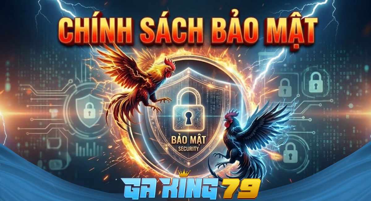 Chính Sách Bảo Mật Tại Nền Tảng Trực Tiếp Đá Gà – GAKING79