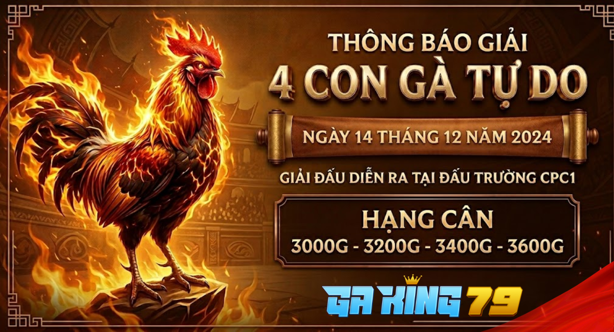 GAKING79 Xin Thông Báo Giải 4 Con Gà Tự Do CPC1 14/12/2024