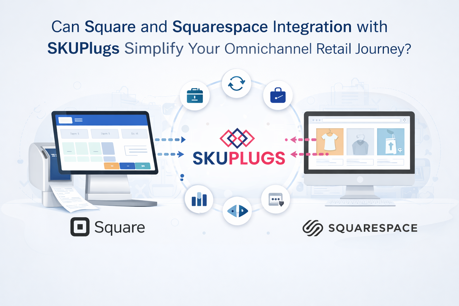 Can Square and Squarespace Integration with SKUPlugs Simplify Your Omnichannel Retail Journey?