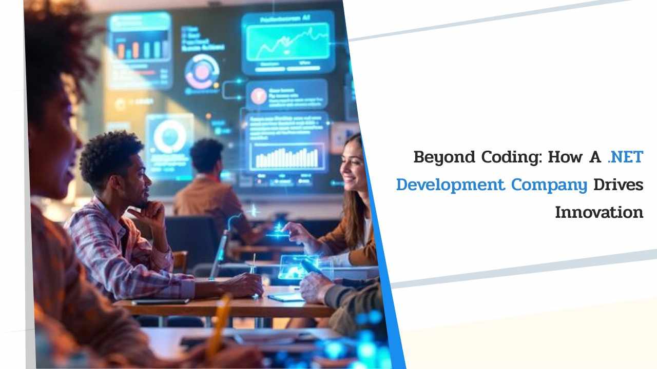 Beyond Coding: How a .NET Development Company Drives Innovation