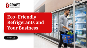 Eco-Friendly Refrigerants and Your Business