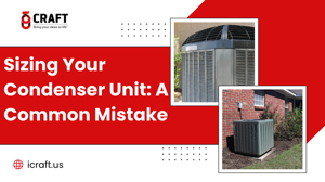 Sizing Your Condenser Unit: A Common Mistake