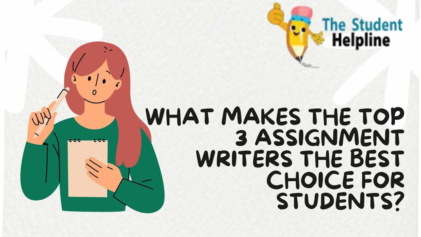 What Makes the Top 3 Assignment Writers the Best Choice for Students?