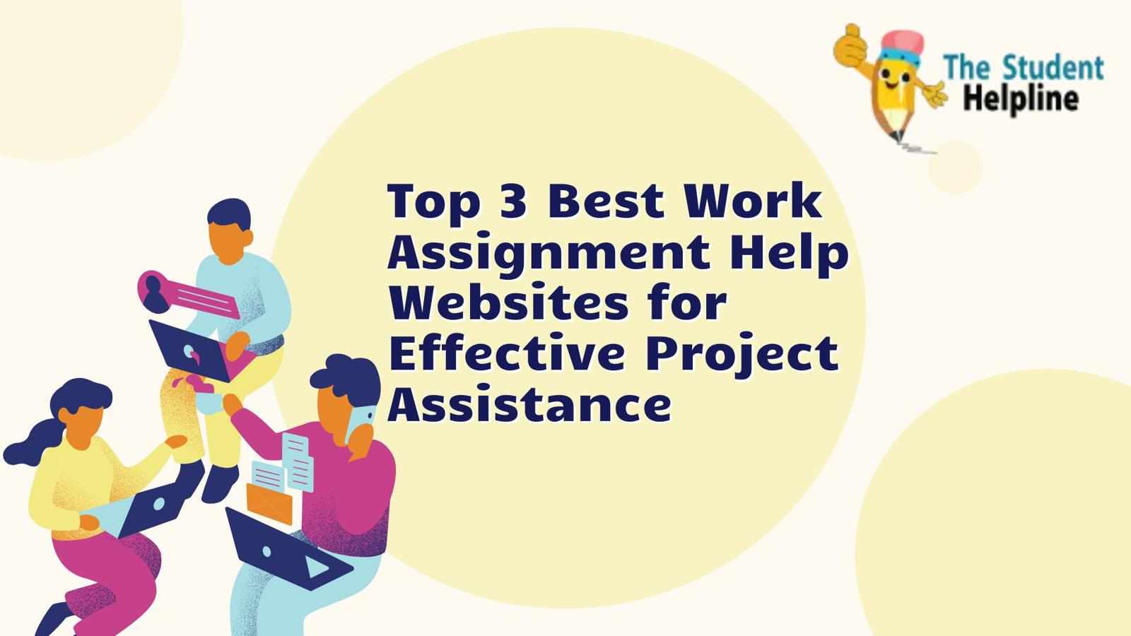 Top 3 Best Work Assignment Help Websites for Effective Project Assistance