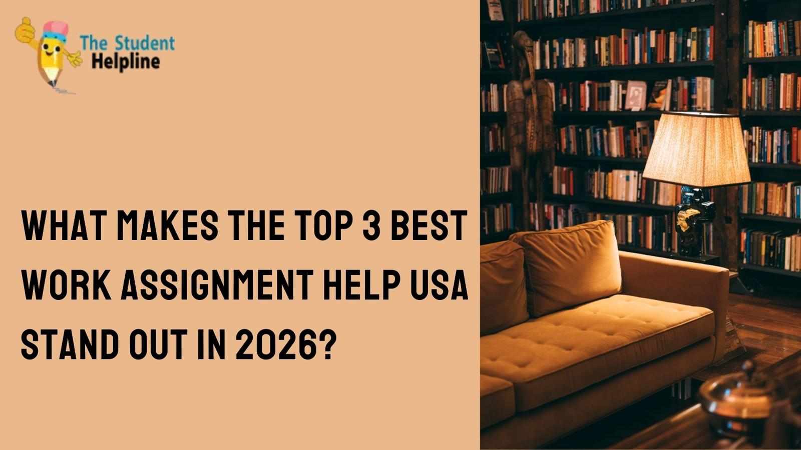 What Makes the Top 3 Best Work Assignment Help USA Stand Out in 2026?