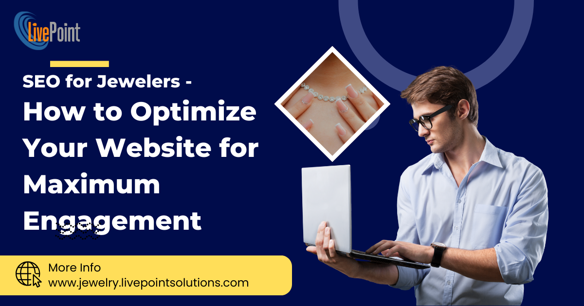 SEO for Jewelers: How to Optimize Your Website for Maximum Engagement