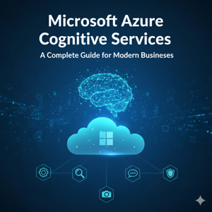 Microsoft Azure Cognitive Services A Complete Guide for Modern Businesses