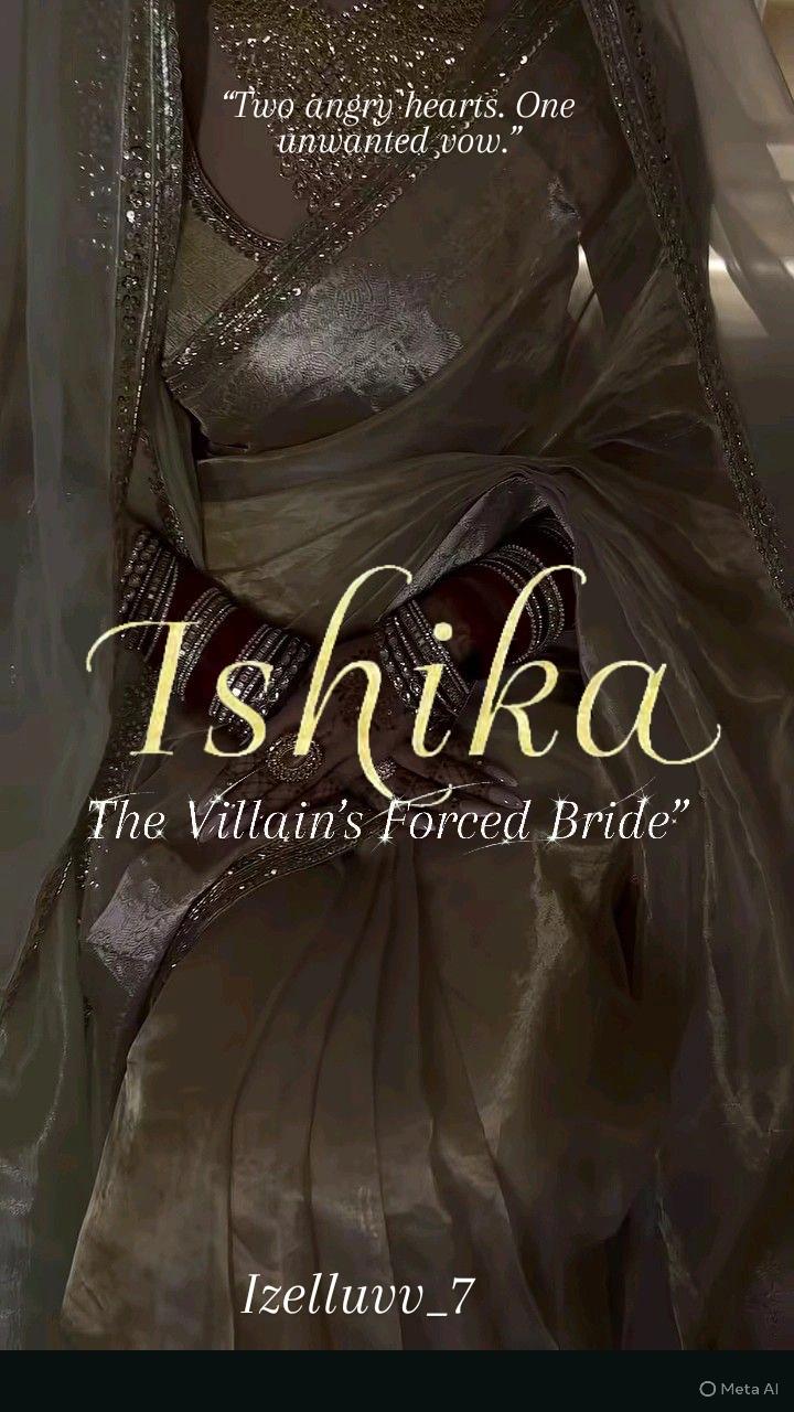 Ishika - "The Villain’s Forced Bride”
