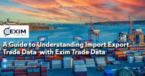 A Guide to Understanding Import Export Trade Data with Exim Trade Data