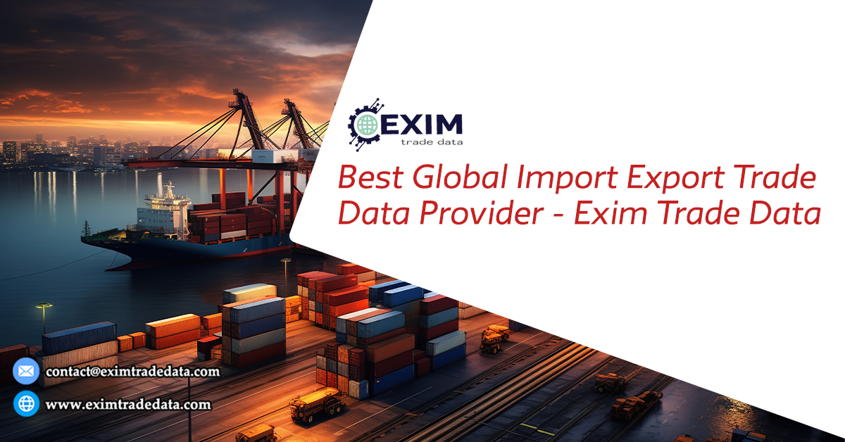 Best Global Import Export Trade Data Provider - Exim Trade Data