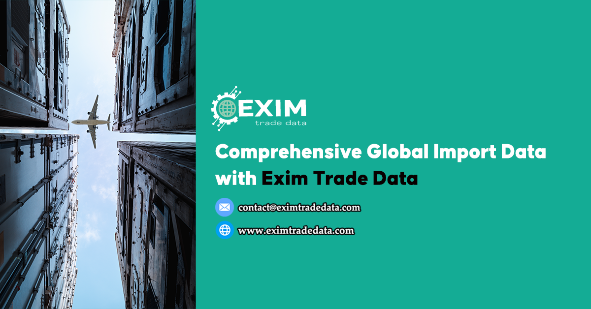 Comprehensive Global Import Data with Exim Trade Data