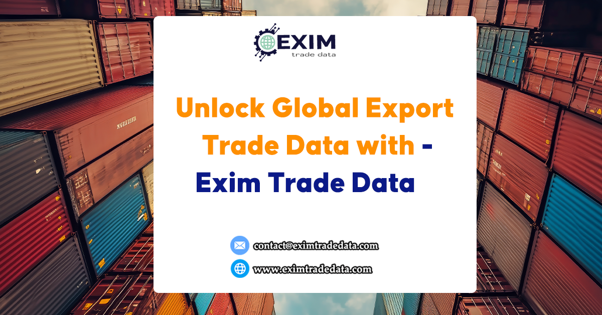 Unlock Global Export Trade Data with Exim Trade Data