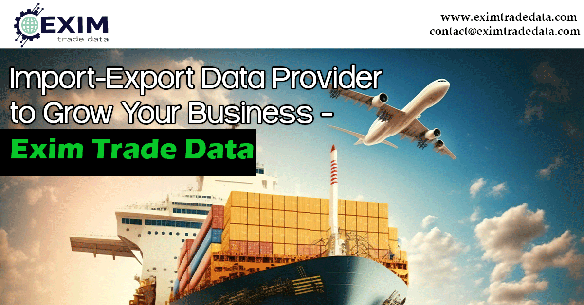 Import-Export Data Provider to Grow Your Business – Exim Trade Data
