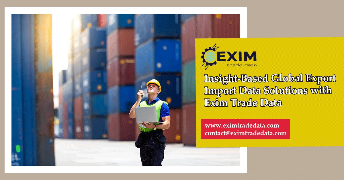 Insight-Based Global Export Import Data Solutions with Exim Trade Data