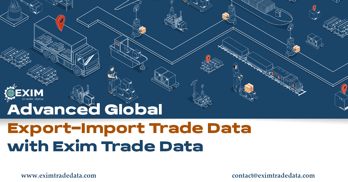 Advanced Global Export-Import Trade Data with Exim Trade Data