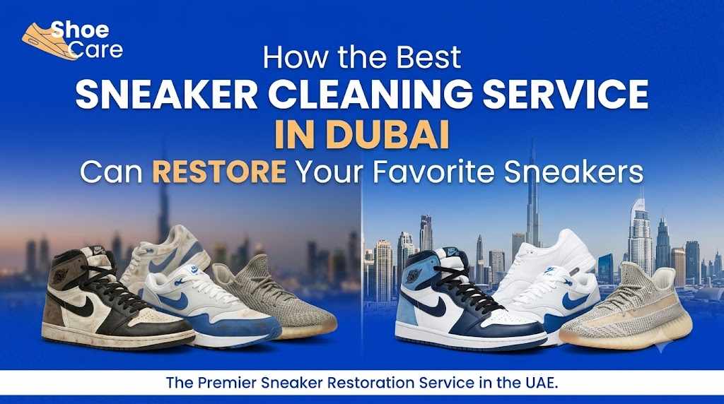 How the Best Sneaker Cleaning Service in Dubai Can Restore Your Favorite Sneakers