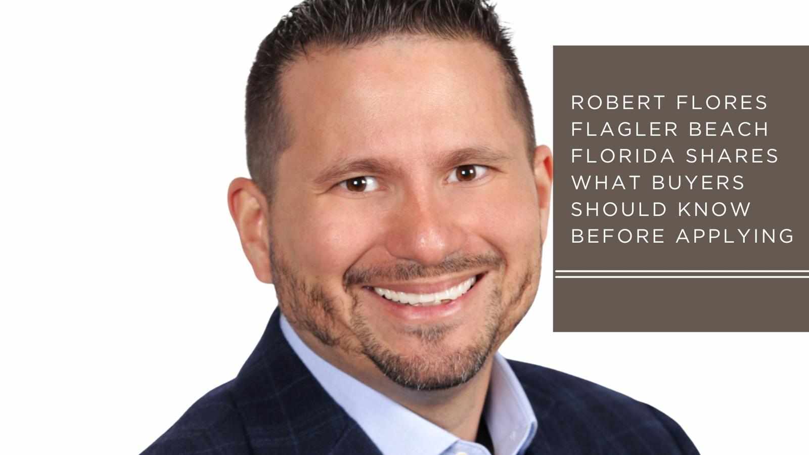 Robert Flores Flagler Beach Florida Shares What Buyers Should Know Before Applying